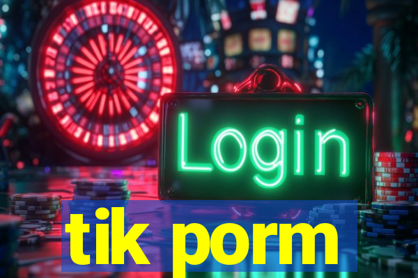 tik porm